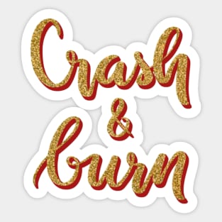 Crash and burn Sticker